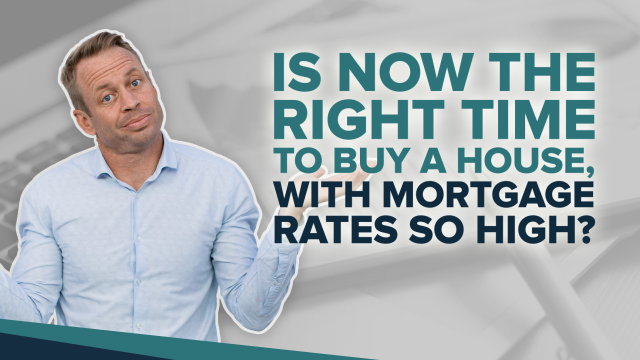Is now the right time to buy a house with mortgage rates so high