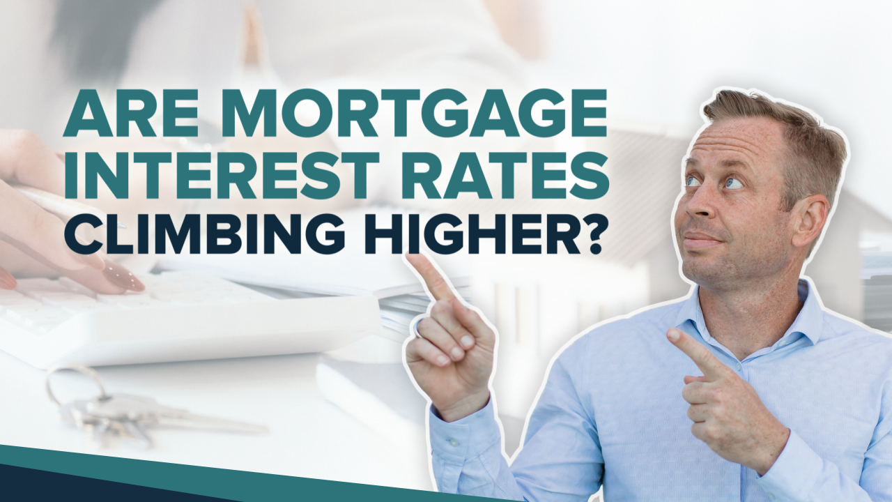 Are mortgage rates climbing higher?