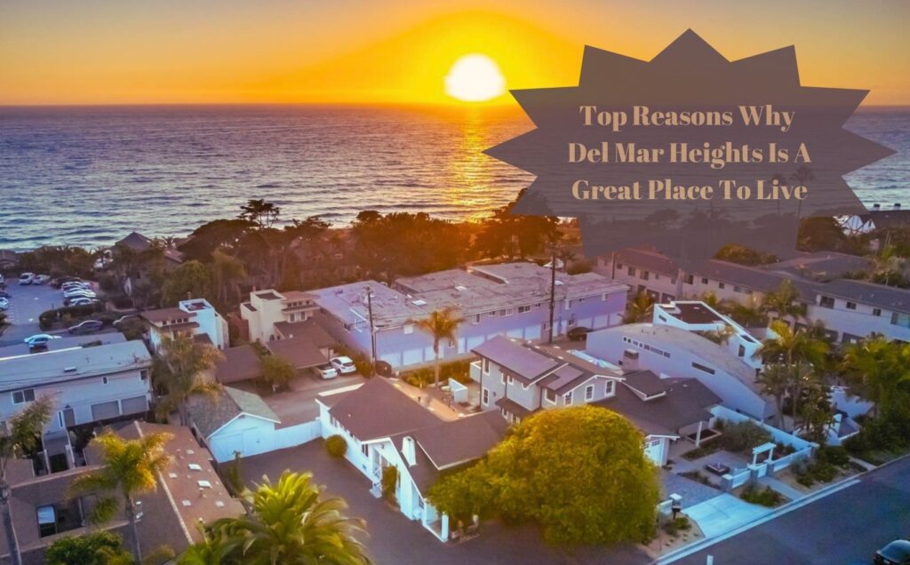 Top Reasons Why Del Mar Heights, San Diego Is A Great Place To Live